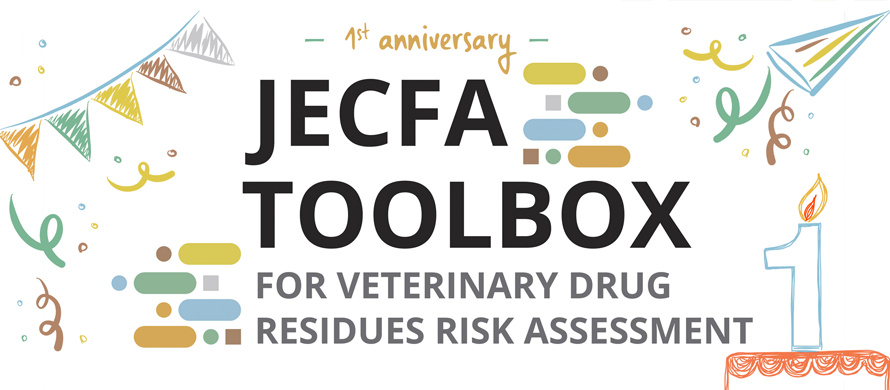 Celebrating one-year anniversary of the JECFA Toolbox for Veterinary Drug Residues Risk Assessment 